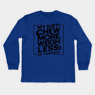 My diet plan: chew more, weigh less (in theory) for chubby people Kids Long Sleeve T-Shirt